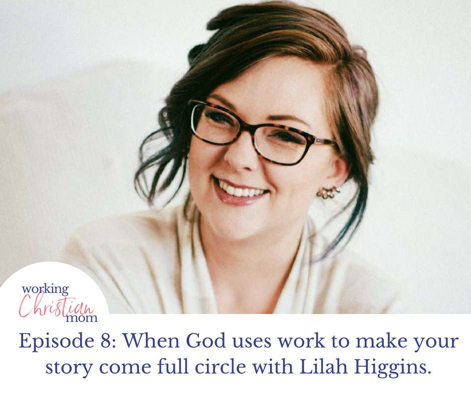 hen God uses work to make your story come full circle with Lilah Higgins.