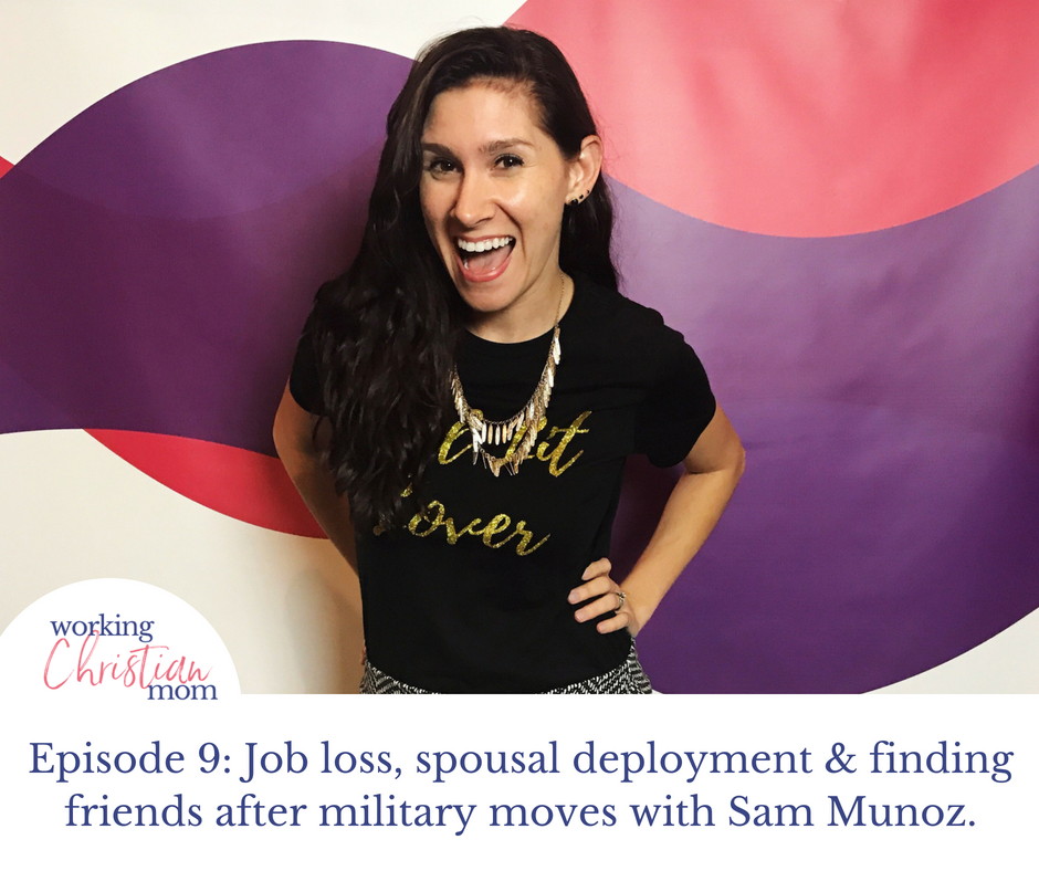 Episode 9- Job loss, spousal deployment & finding friends after military moves with Sam Munoz. ob loss, spousal deployment & finding friends after military moves with Sam Munoz.