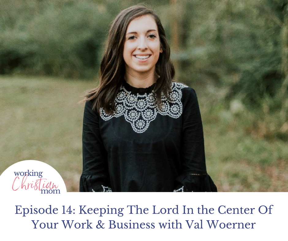 Keeping The Lord In the Center Of Your Work & Business with Val Woerner