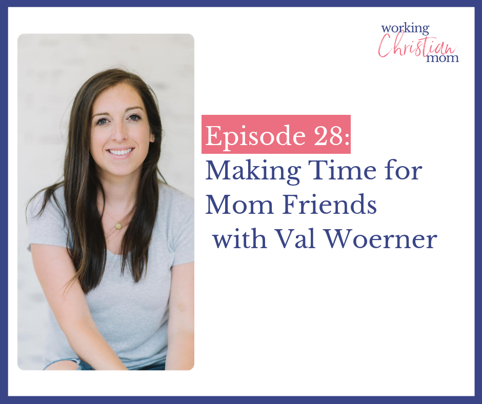 28_ Making Time for Mom Friendships with Val Woerner (1)